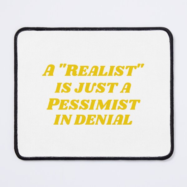 Item preview, A "Realist" is just a Pessimist in Denial - Cheerful 70's Version designed and sold by PHNDZMND.