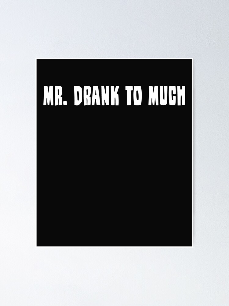 Mr Drank To Much Poster For Sale By Venturedesign Redbubble 5655