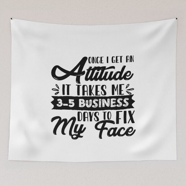 Item preview, Funny Mom Saying: Once I Get An Attitude It Takes Me 3-5 Business Days To Fix My Face designed and sold by AMINE  ★★★★★.
