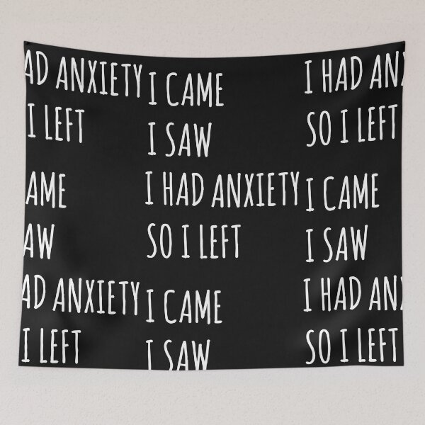 Item preview, i came i saw i had anxiety so i left  designed and sold by Best-Designers.