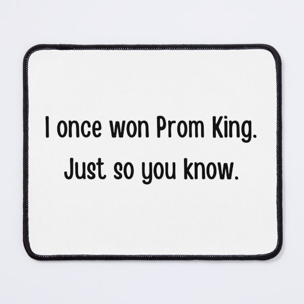 Item preview, I once won Prom King. Just so you know. Prom King funny design. prom night, graduation ceremony, graduating designed and sold by FairyOfCherries.