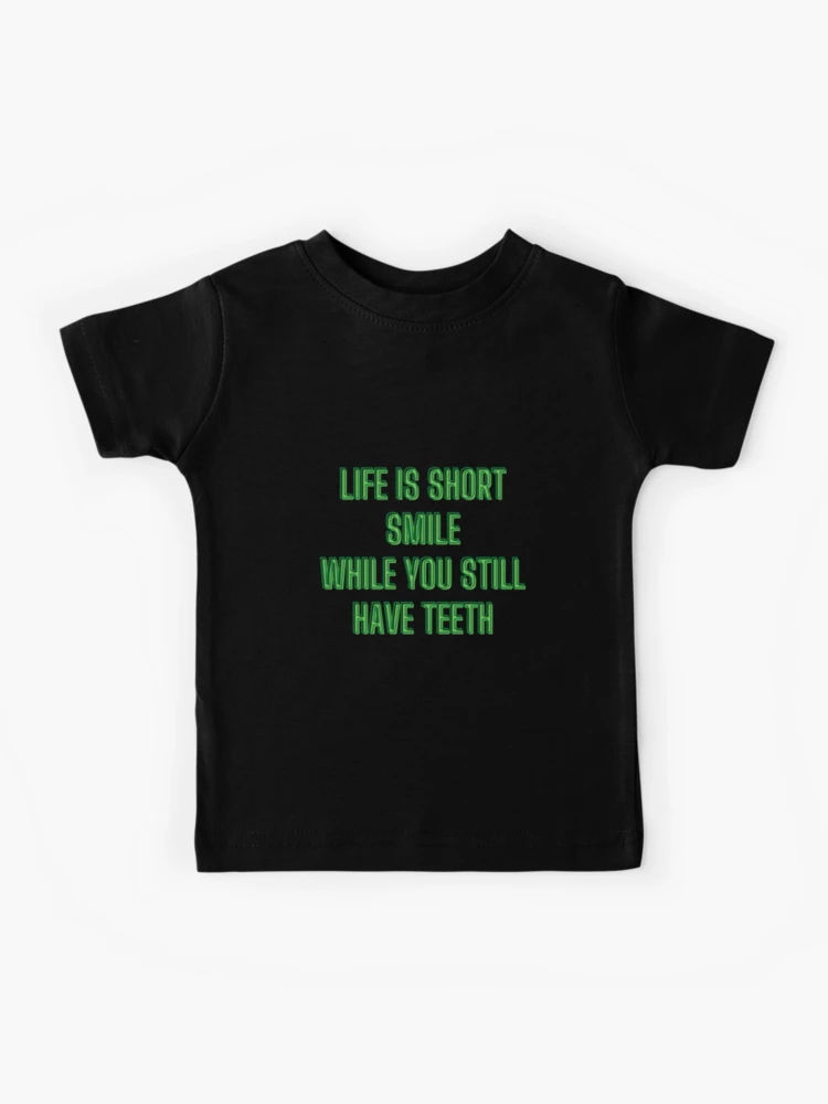 Life is short smile while you still have teeth - motivation quotes