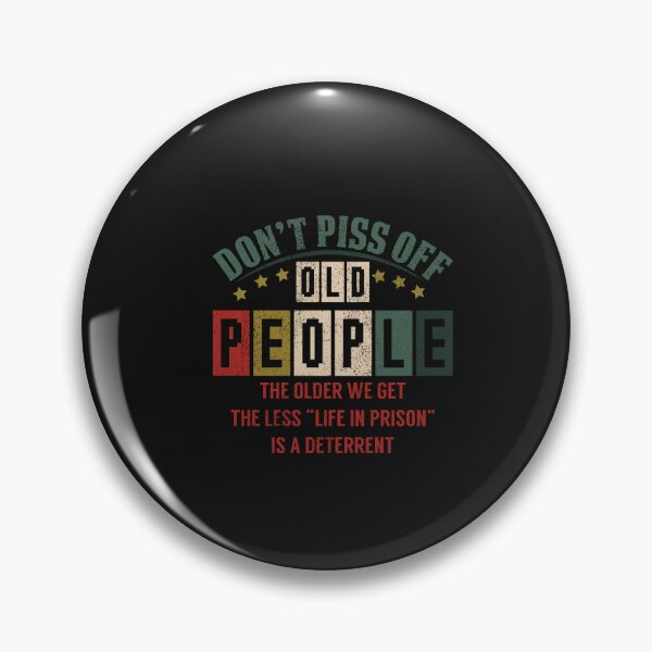 Item preview, don't piss off old people the older we get the less life in prison is a deterrent designed and sold by Best-Designers.