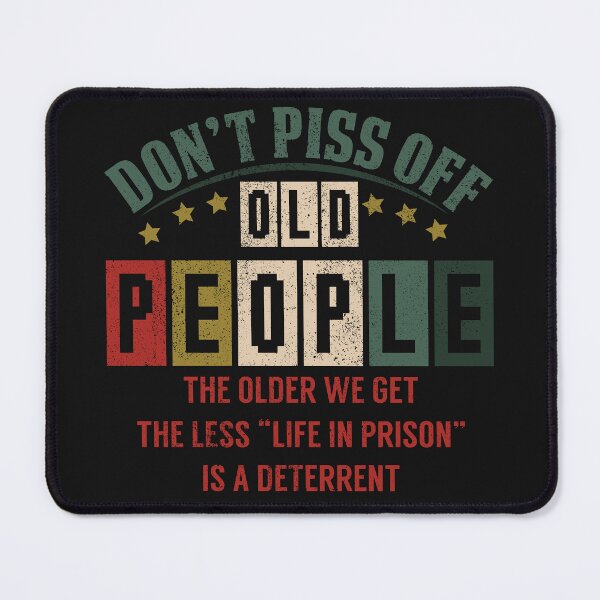 Item preview, don't piss off old people the older we get the less life in prison is a deterrent designed and sold by Best-Designers.