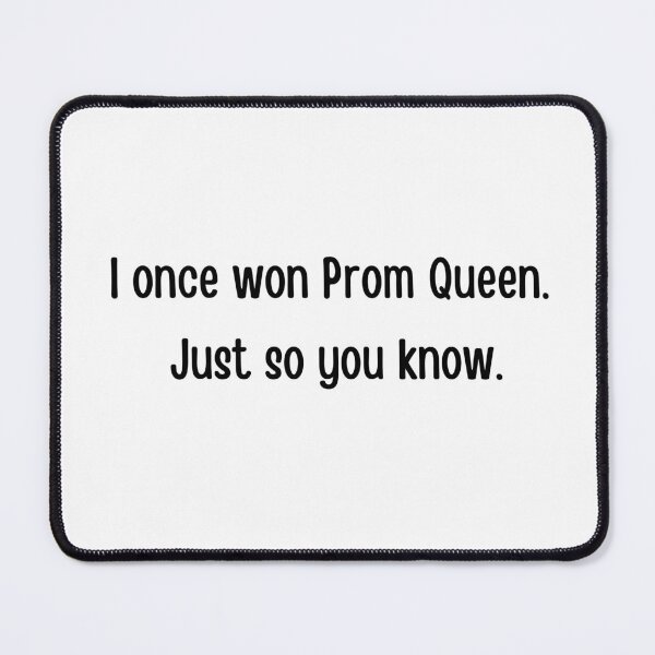 Item preview, I once won Prom Queen. Just so you know. Prom Queen funny design. prom night, graduation ceremony, graduating designed and sold by FairyOfCherries.