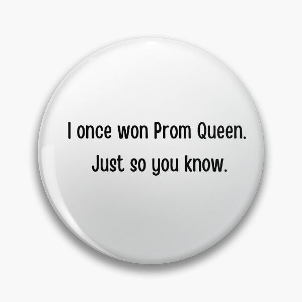 Item preview, I once won Prom Queen. Just so you know. Prom Queen funny design. prom night, graduation ceremony, graduating designed and sold by FairyOfCherries.