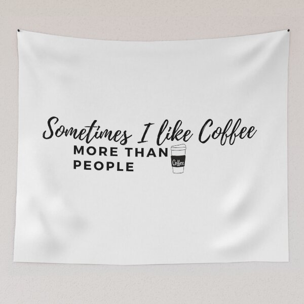 Item preview, Sometimes I like Coffee More Than People-coffee time-coffee art-coffee lovers-caffine designed and sold by Alexa5454.