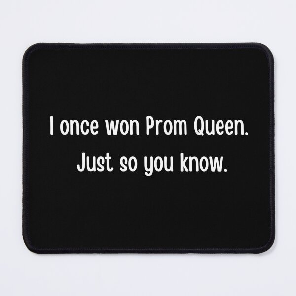 Item preview, I once won Prom Queen. Just so you know. Prom Queen funny design. prom night, graduation ceremony, graduating designed and sold by FairyOfCherries.