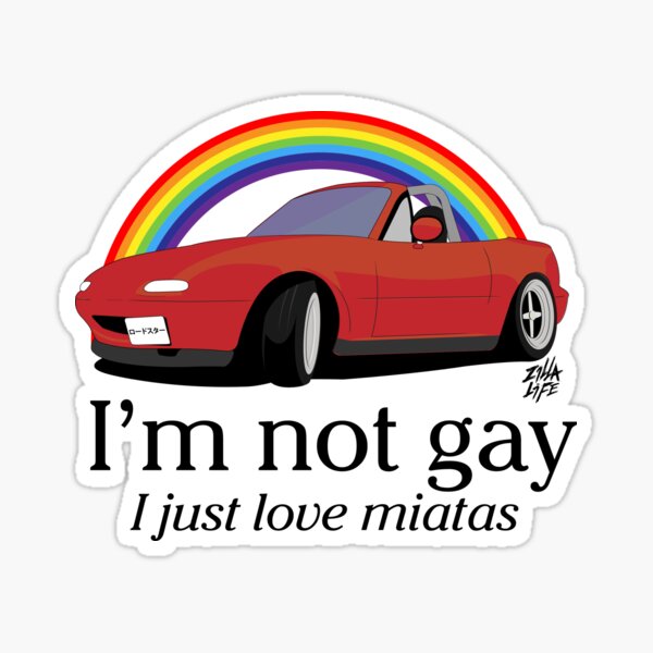 I'm not gay I just love my Miata! Sticker