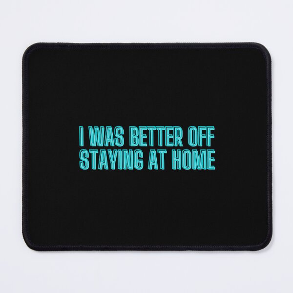 Item preview, I was better off staying at home designed and sold by kozetin.