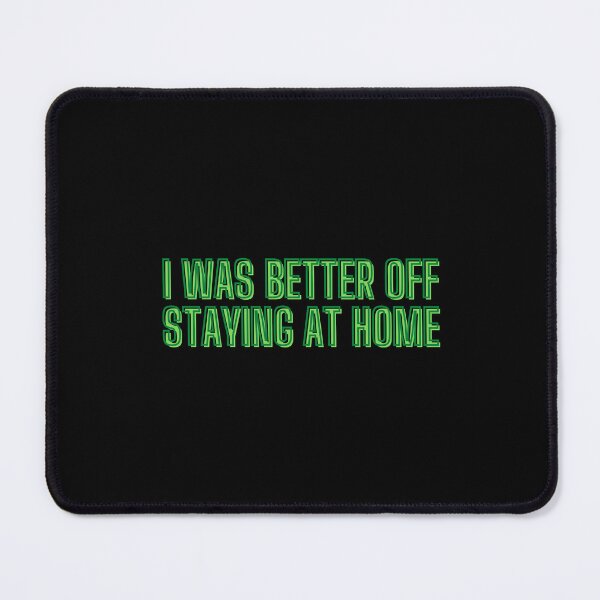 Item preview, I was better off staying at home designed and sold by kozetin.