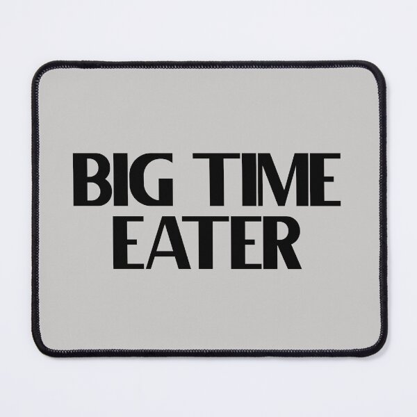 Item preview, Big Time Eater - Bold Black Text designed and sold by Chubuter.