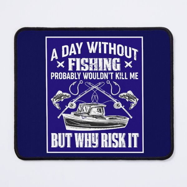 Item preview, A Day Without Fishing Wouldn't Kill Me designed and sold by artistoutfitter.