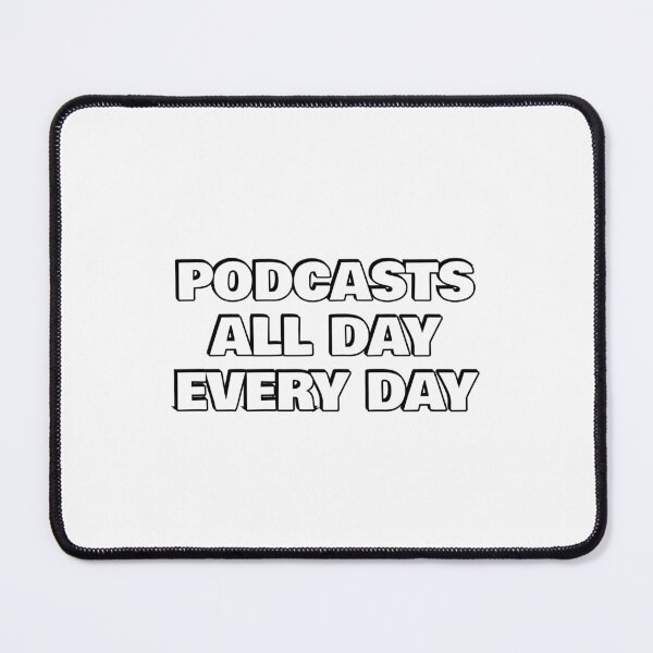 Item preview,  Podcasts all day every day designed and sold by Inspirationmotivation.