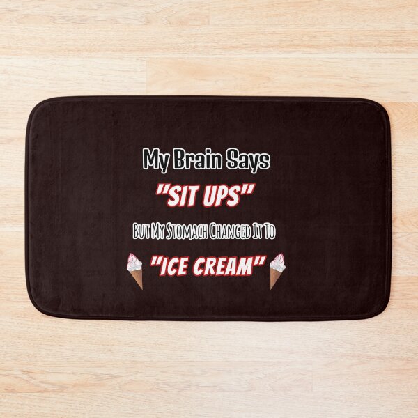 Item preview, Brain Says Sit Ups Stomach Changed To Ice Cream Design designed and sold by Angela Mello.