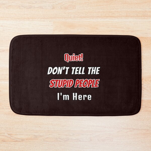 Item preview, Quiet Don't Tell Stupid People I'm Here Design designed and sold by Angela Mello.