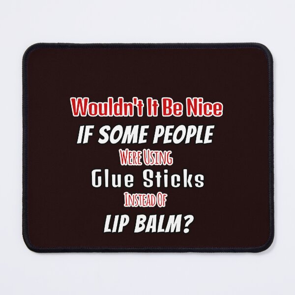 Item preview, Nice If Some People Used Glue Sticks Instead Of Lip Balm designed and sold by Angela Mello.