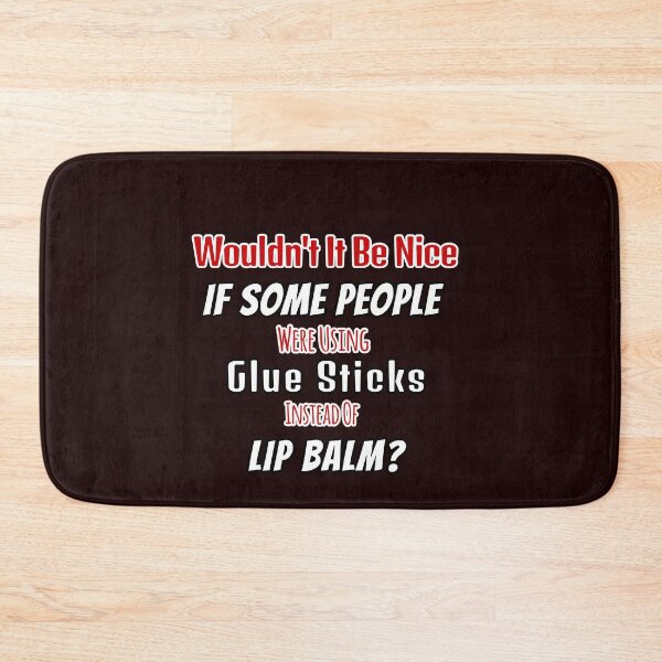 Item preview, Nice If Some People Used Glue Sticks Instead Of Lip Balm designed and sold by Angela Mello.