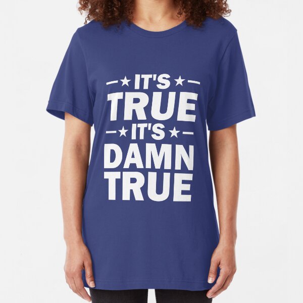 It's True, It's Damn True - Kurt Angle Slim Fit T-Shirt