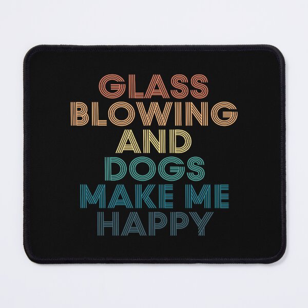 Item preview, Glass blowing And Dogs Make Me Happy- Gift for Glass blowing & Dogs Fans designed and sold by kindxinn.