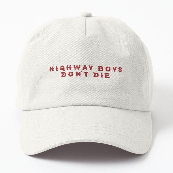 HIGHWAY BOYS DON'T DIE Dad Hat