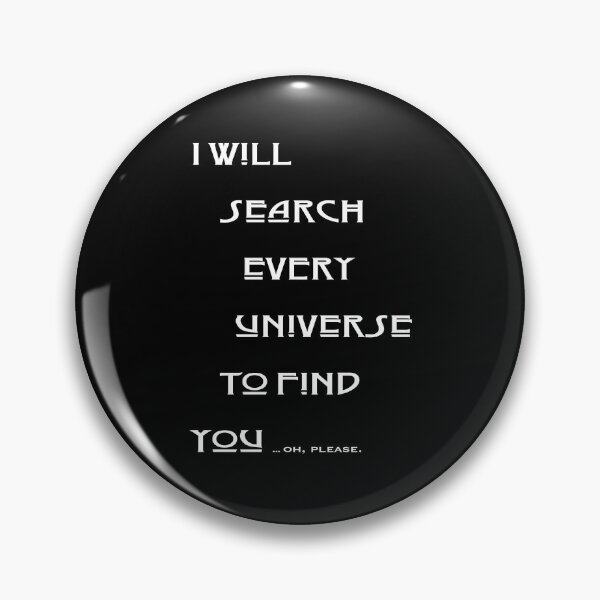 Item preview, I will search every universe to find you. designed and sold by studiohfy.