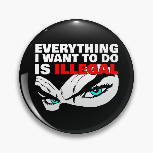Item preview, Everything I Want To Do Is Illegal designed and sold by john-ess.
