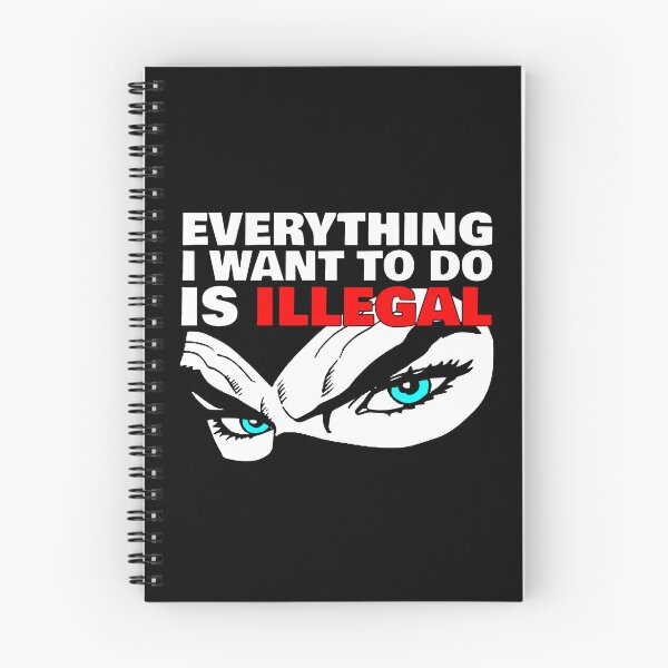 Item preview, Everything I Want To Do Is Illegal designed and sold by john-ess.