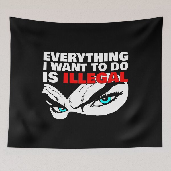 Item preview, Everything I Want To Do Is Illegal designed and sold by john-ess.