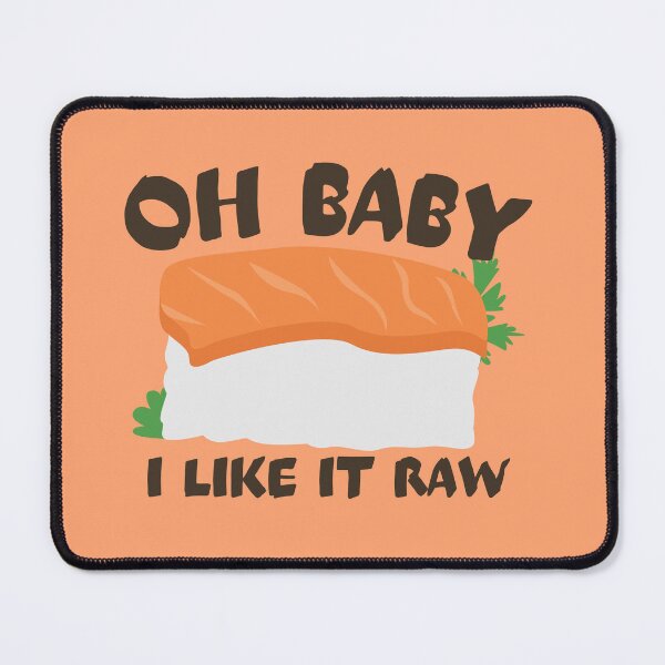 Item preview, Oh Baby I Like It Raw designed and sold by Thetruemo.