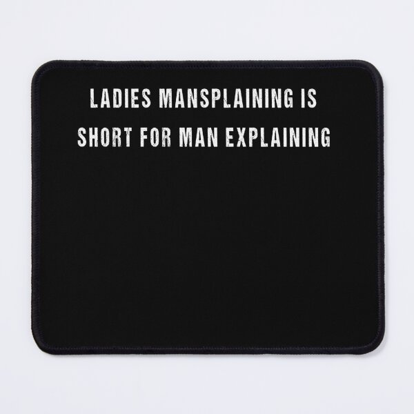 Item preview, ladies Mansplaining Is Short For Man Explaining, Funny Sarcastic T-Shirt designed and sold by midodesign20.