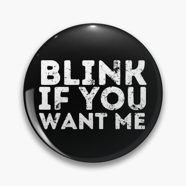 Item preview, Blink If You Want Me designed and sold by ronaldsonou.