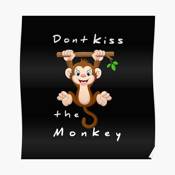 "Dont Kiss The Monkey" Poster for Sale by Dapriss Redbubble