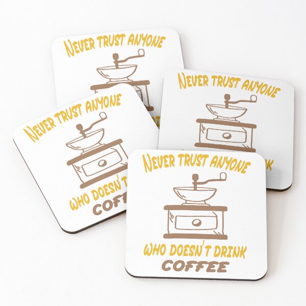Item preview, Never Trust Anyone Who Doesn't Drink Coffee designed and sold by Cupsofdreams.