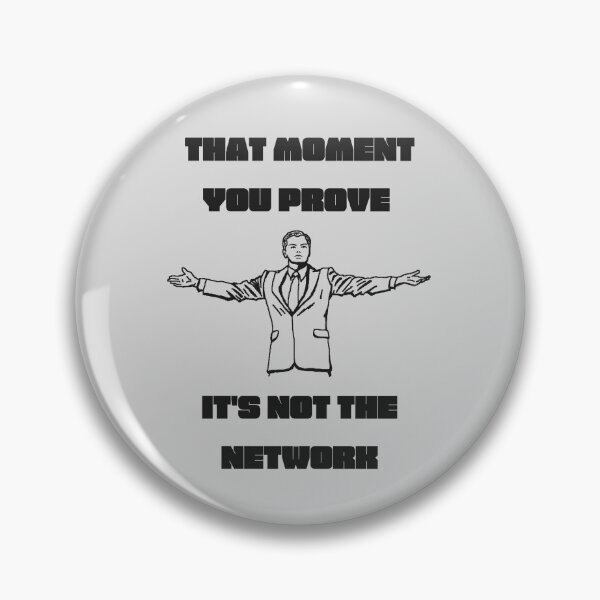 Item preview, That moment you prove, it's NOT the Network! designed and sold by packetChaser.