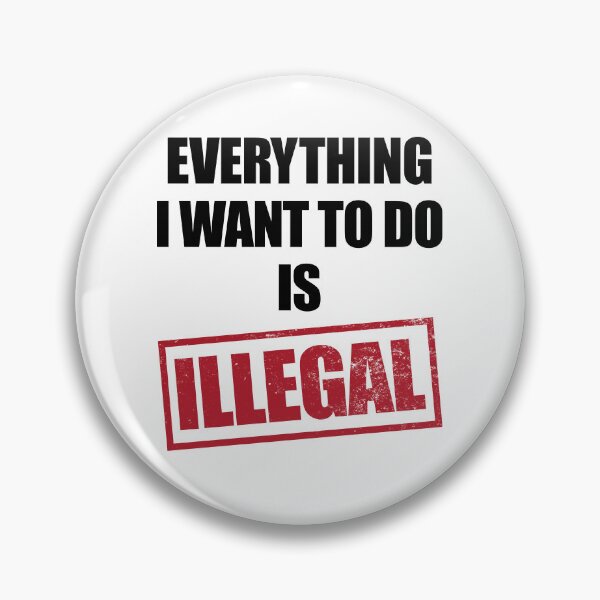 Item preview, Everything I Want To Do Is Illegal White designed and sold by Hic21.
