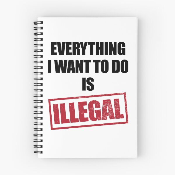 Item preview, Everything I Want To Do Is Illegal White designed and sold by Hic21.