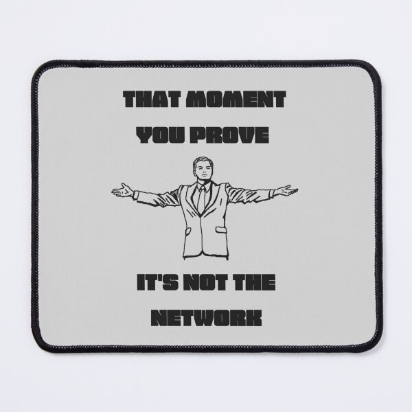 Item preview, That moment you prove, it's NOT the Network! designed and sold by packetChaser.