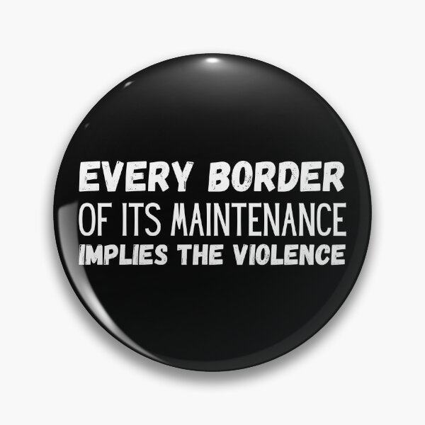 Item preview, Every Border Implies The Violence Of Its Maintenance designed and sold by ronaldsonou.