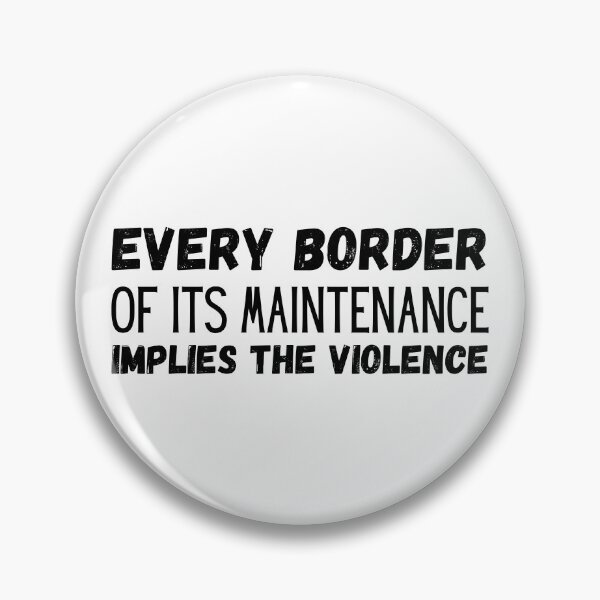 Item preview, Every Border Implies The Violence Of Its Maintenance designed and sold by ronaldsonou.