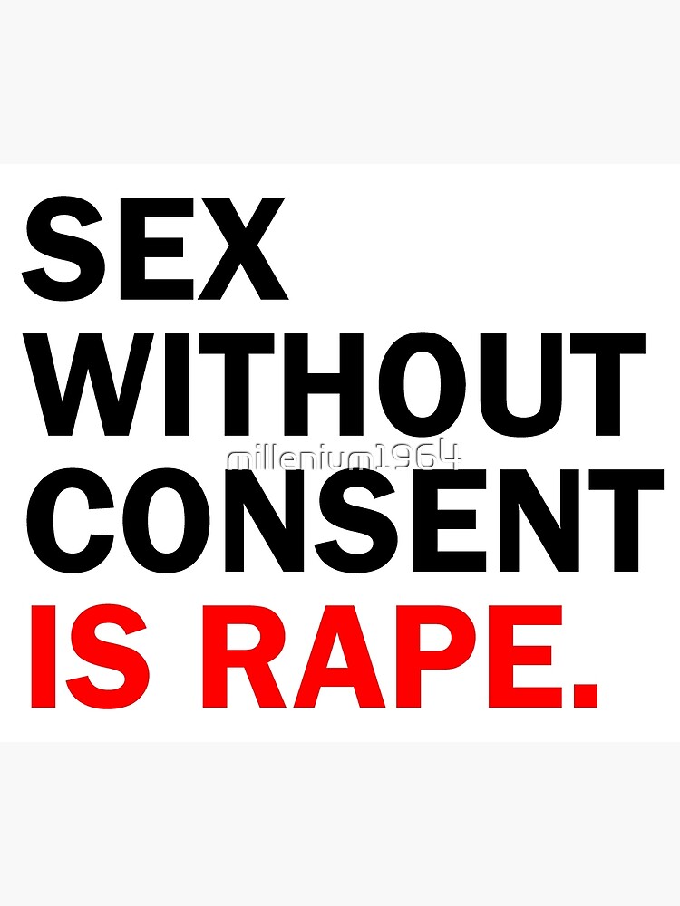 "sex without consent is rape" Poster for Sale by millenium1964 Redbubble