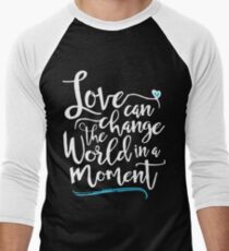 Love Can Change the World in a Moment Men's Baseball Âľ T-Shirt