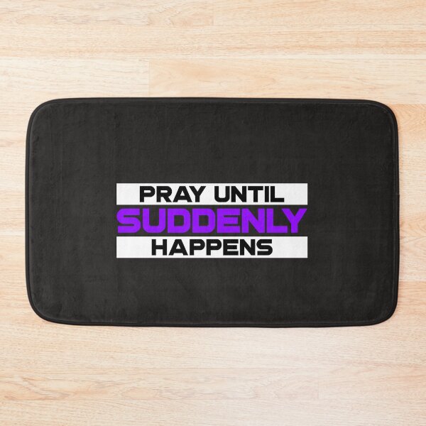 Item preview, PRAY UNTIL SUDDENLY HAPPENS  designed and sold by DoubleDSD.
