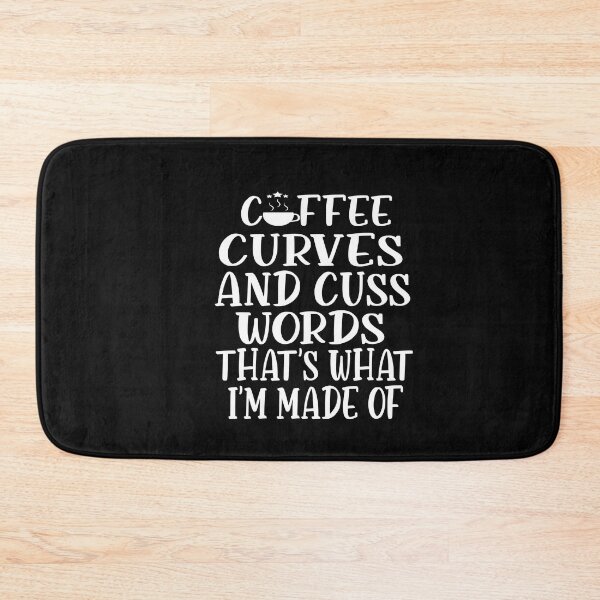 Item preview, COFFEE CURVES AND CUSS WORDS THATS WHAT IM MADE OF designed and sold by karim82.