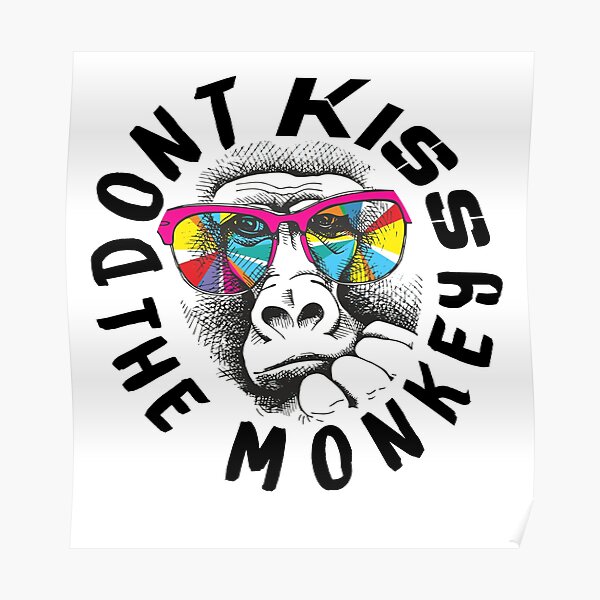 " Dont Kiss The Monkey" Poster for Sale by Dapriss Redbubble