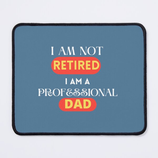 Item preview, I AM NOT RETIRED I AM A PROFESSIONAL DAD designed and sold by Andy1503.