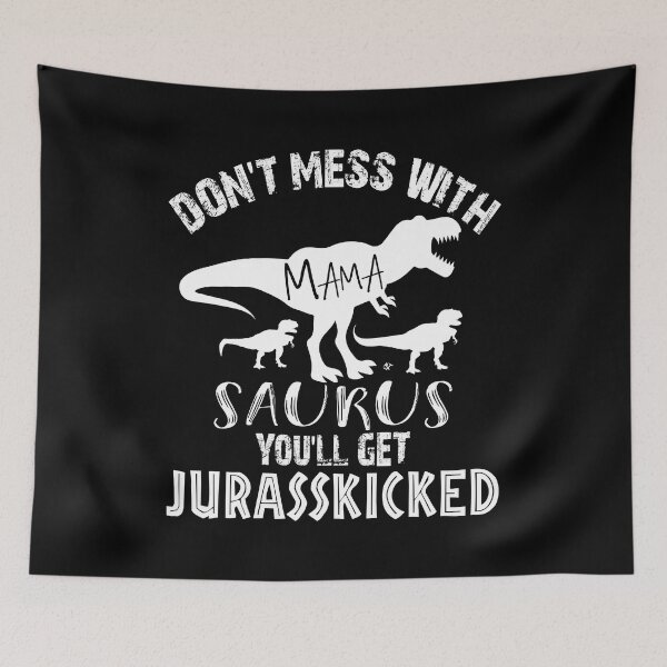 Item preview, Don't Mess With Mama-Saurus You'll Get Jurasskicked - White designed and sold by jeturnbill.