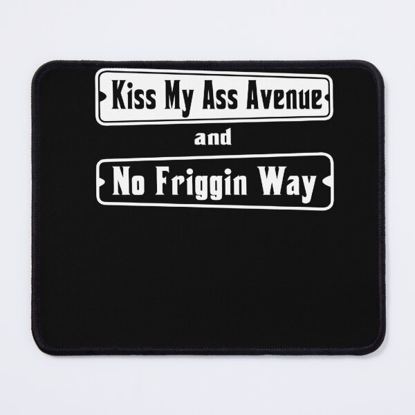 Item preview, i Live at The Corner of kiss My Ass Avenue and no Friggin Way designed and sold by BaresOberon.