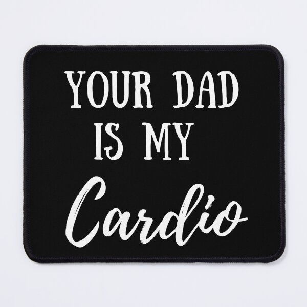 Item preview, Your Dad Is My Cardio Funny, Humor, Sarcasm designed and sold by UrbnImagination.