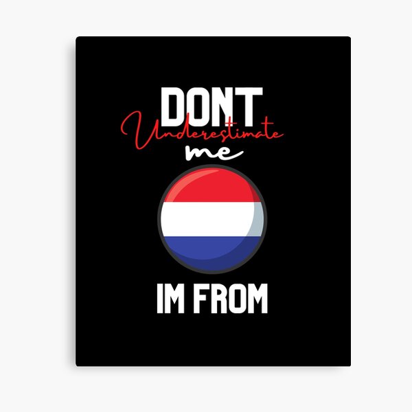 Item preview, holland Flag,dont underestimate me i'm from holland,im from holland designed and sold by behappysiempre.